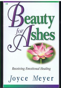 BEAUTY FOR ASHES : RECEIVING EMOTIONAL HEALING,