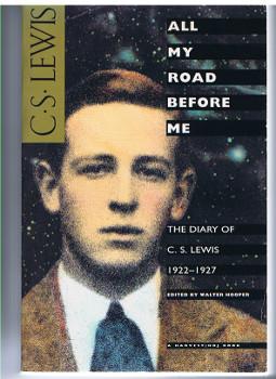 All My Road Before Me - The Diary of C.S. Lewis. 1922-1927. Edited by Walter Hooper. Foreward by ...