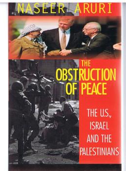 The Obstruction of Peace: The United States, Israel, and the Palestinians: The U.S., Israel, and ...