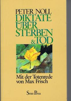 Diktate über Sterben & Tod. Mit der Totenrede von Max Frisch., Piper ; Bd. 539