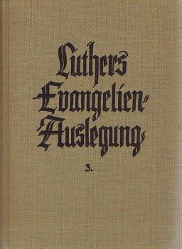 D Martin Luthers Evangelien-Auslegung. Dritter Teil: Markus- und Lukasevangelium (Mark. 1-13; Luk...