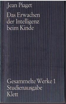 Das Erwachen der Intelligenz beim Kinde. [Gesammelte Werke - Studienausgabe, Bd. 1.].,