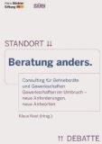 Beratung anders : Consulting für Betriebsräte und Gewerkschaften : Gewerkschaften im Umbruch - ne...