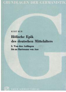 Höfische Epik des deutschen Mittelalters . Teil I: Von den Anfängen bis zu Hartmann von der Aue.,