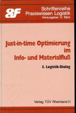 Just-in-time-Optimierung im Info- und Materialfluss., 5. Logistik Dialog. [In Zusammenarbeit mit ...