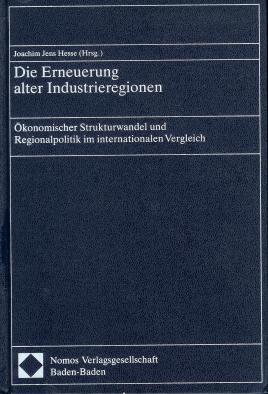 Die Erneuerung alter Industrieregionen : ökonomischer Strukturwandel und Regionalpolitik im inter...