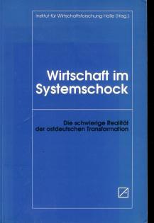 Wirtschaft im Systemschock : die schwierige Realität der ostdeutschen Transformation., Institut f...