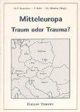 Mitteleuropa - Traum oder Trauma? : Überlegungen zum Selbstbild e. Region., [Veröff. d. Mitteleur...