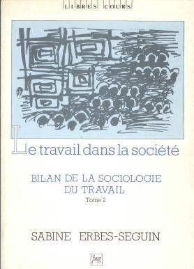 Bilan de la sociologie du travail. Tome II : Le travail dans la société.,