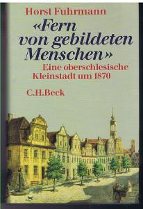 "Fern von gebildeten Menschen" : eine oberschlesische Kleinstadt um 1870.,