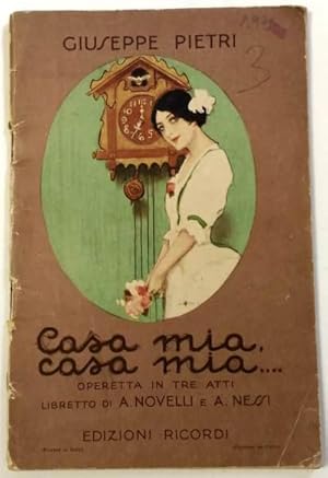 'Casa mia, casa mia ? Operetta in tre atti. Libretto di A. Novelli e A. Nessi. Libretto d''operet...