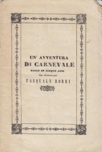 'Un''avventura di Carnevale, ballo in cinque atti del coreografo Pasquale Borri'