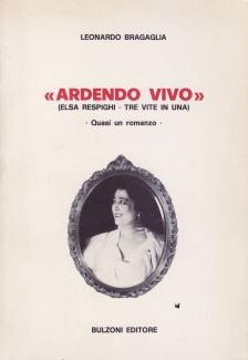 'Ardendo vivo'' (Elsa Respighi ? tre vite in una). Quasi un romanzo.'