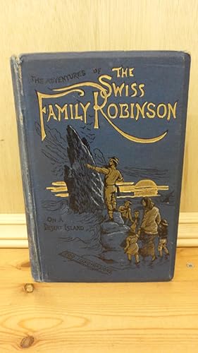 The Swiss Family Robinson an account of the adventures of a Swiss pastor and his family on an uni...