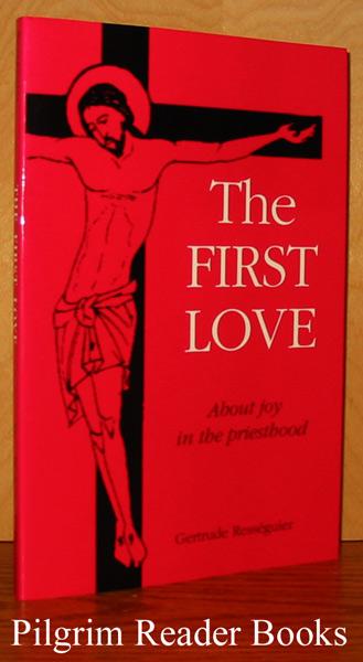 The First Love: About Joy in the Priesthood. - Resseguier, Gertrude.