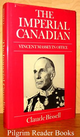The Imperial Canadian: Vincent Massey in Office. - Bissell, Claude.
