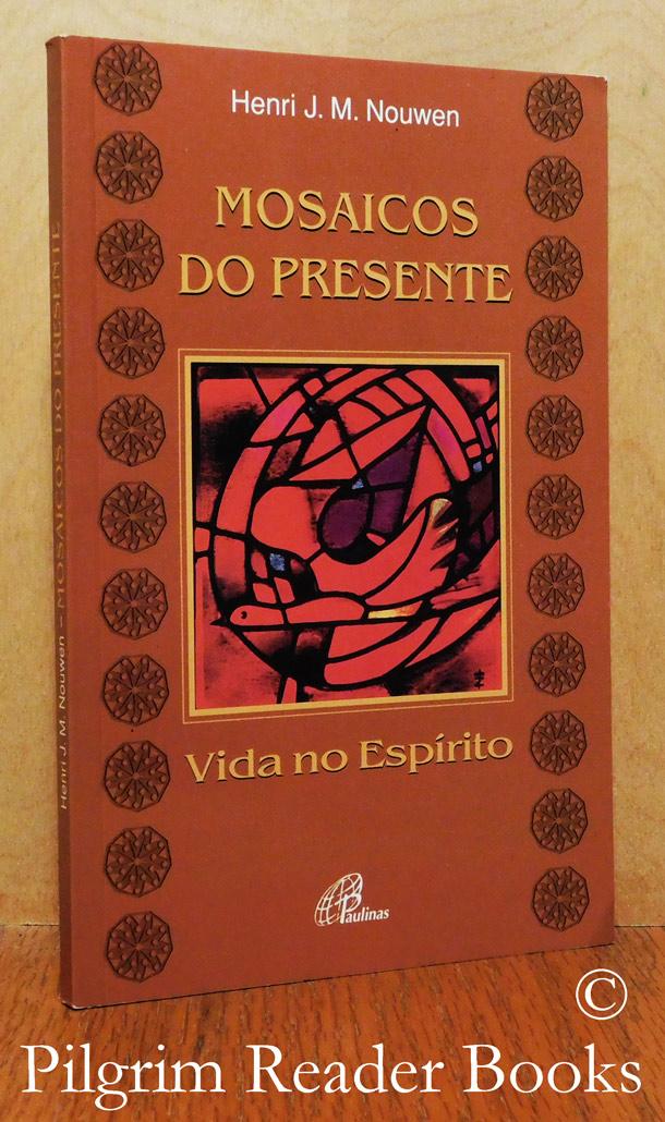 Mosaicos Do Presente, Vida No Espirito. (Here and Now, Living in the Spirit). - Nouwen, Henri J. M.