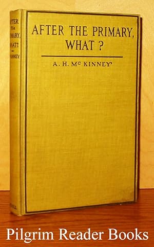 After the Primary, What? A Manual of Child Study and Methods for those who Instruct Children olde...