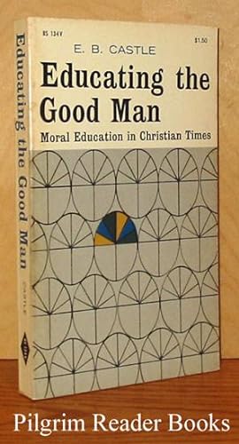 Educating the Good Man: Moral Education in Christian Times.