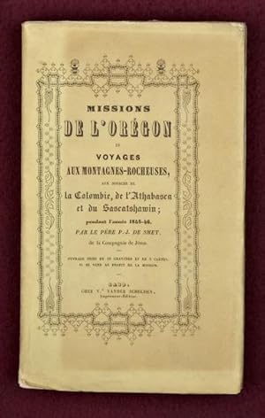 MISSIONS DE L'OREGON ET VOYAGES AUX MONTAGNES ROCHEUSES AUX SOURCES DE LA COLOMBIE, DE L'ATHABASC...