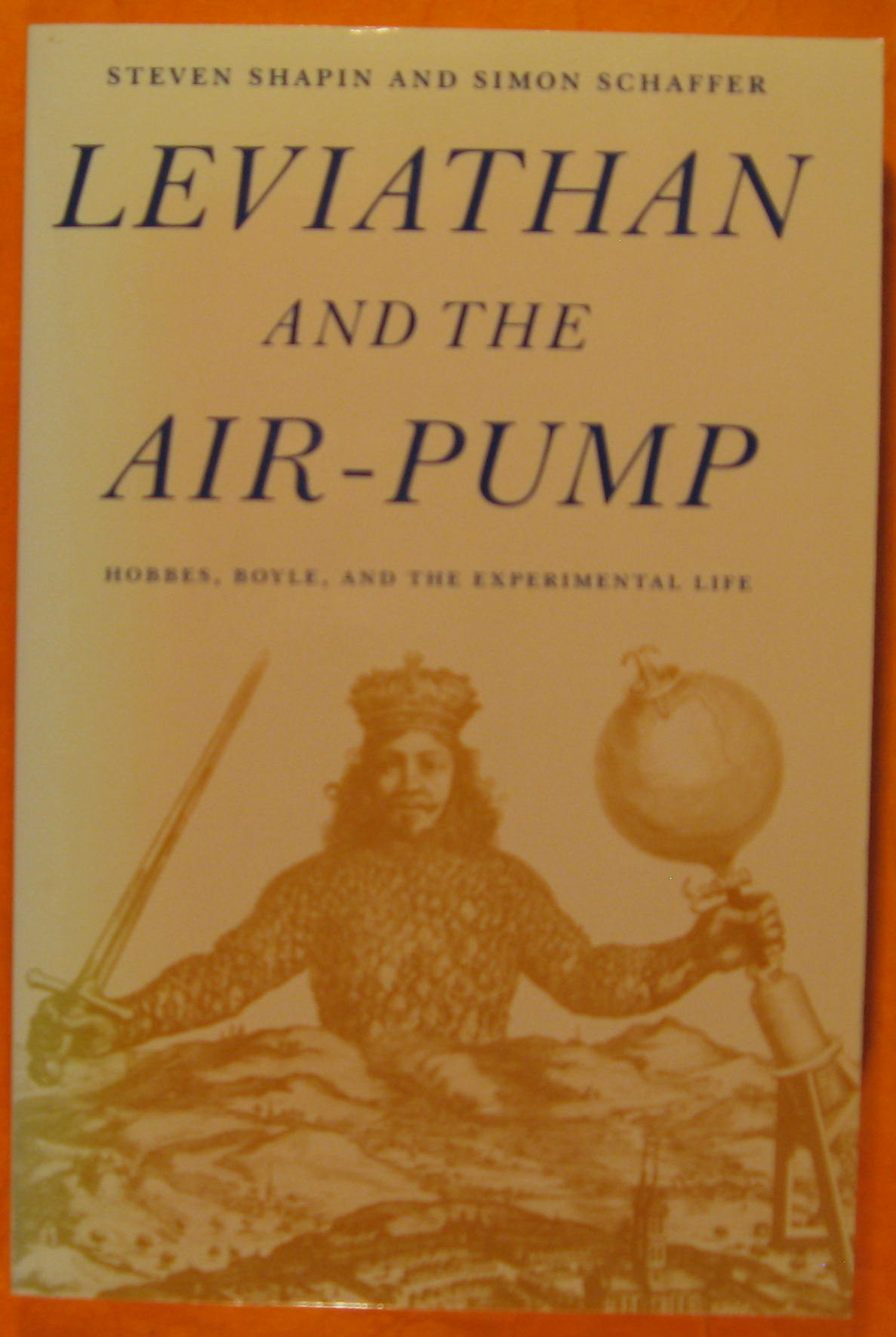 Leviathan and the Air-Pump: Hobbes, Boyle, and the Experimental Life - Shapin, Steven; Schaffer, Simon