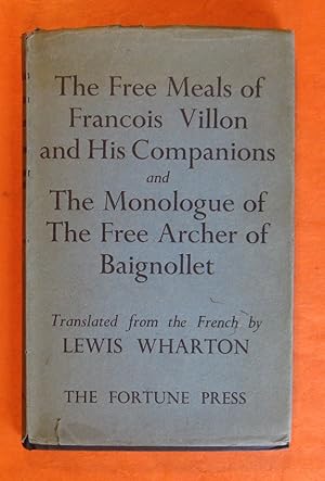 The Free Meals of Francois Villon and His Companions and The Monologue of The Free Archer of Baig...