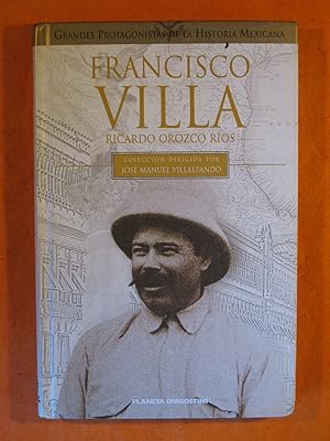 Francisco Villa (Grandes Protagonistas De La Historia Mexicana)