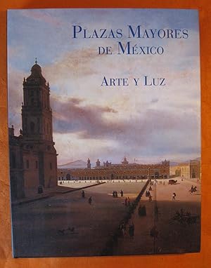 Plazas mayores de Mexico: Arte Y Luz