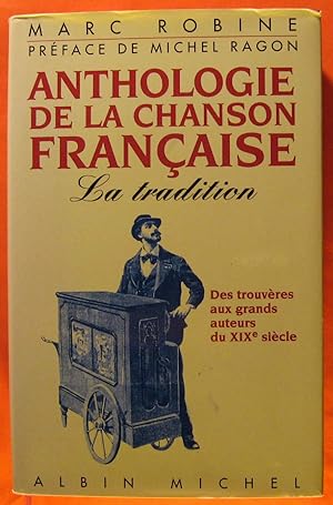 Anthologie De La Chanson Francaise: Des Trouveres Aux Grands auteurs Du XIXe Siecle