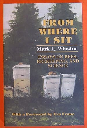 From Where I Sit: Essays on Bees, Beekeeping, and Science