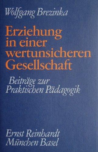 Erziehung in einer wertunsicheren Gesellschaft. Beiträge zur Praktischen Pädagogik.