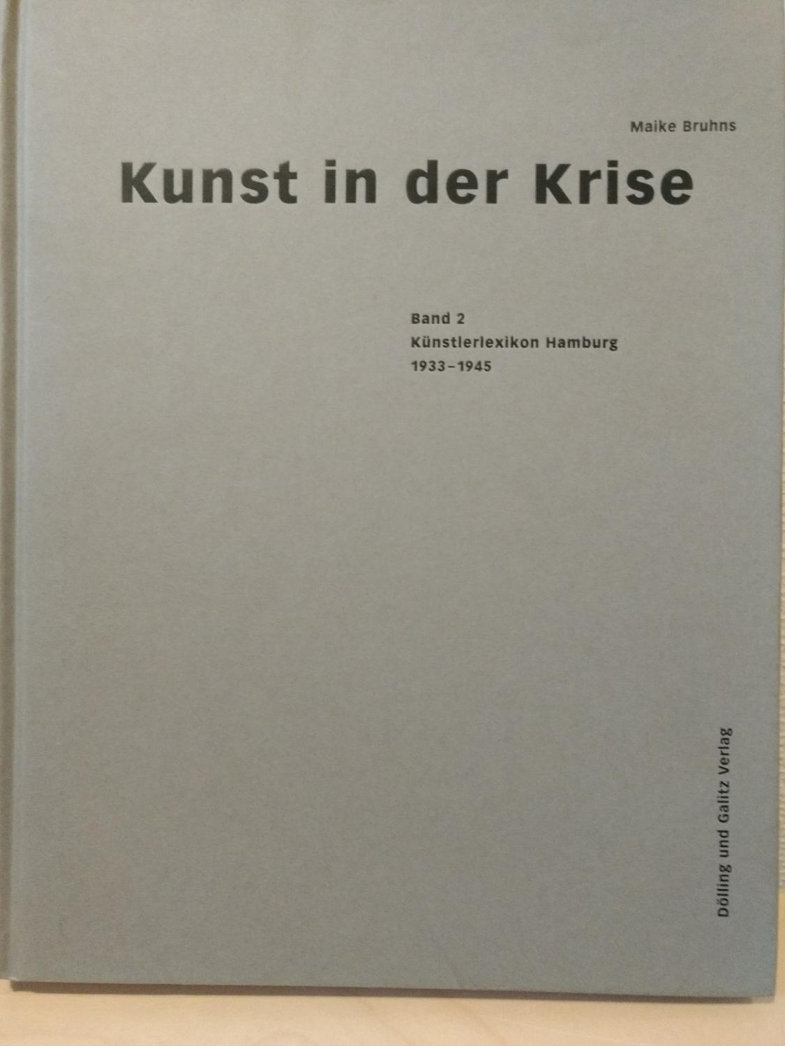 Kunst in der Krise. Band 2: Künstlerlexikon Hamburg 1933-1945 verfemt, verfolgt - verschollen, vergessen