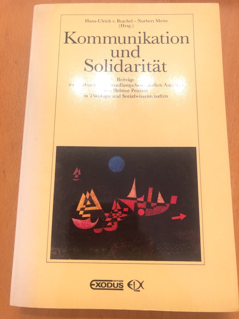 Kommunikation und Solidarität. Beiträge zur Diskussion des handlungstheoretischen Ansatzes von Helmut Peukert in Theologie und Sozialwissenschaften