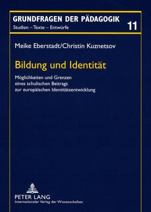 Bildung und Identitaet: Moeglichkeiten und Grenzen eines schulischen Beitrags zur europaeischen Identitaetsentwicklung Meike Eberstadt Author