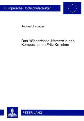 Das «Wienerische Moment» in Den Kompositionen Fritz Kreislers: 256 (Europaeische Hochschulschriften / European University Studie)