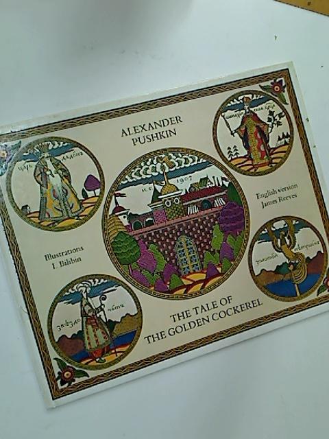 The Tale of the Golden Cockerel. - Pushkin, Alexander ; Bilibin, I [Illustr]; Reeves, James [Transl]