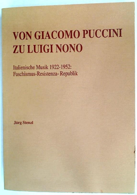 Von Giacomo Puccini zu Luigi Nono. italienische Musik 1922 - 1952, Faschismus-Resistenza-Republik.