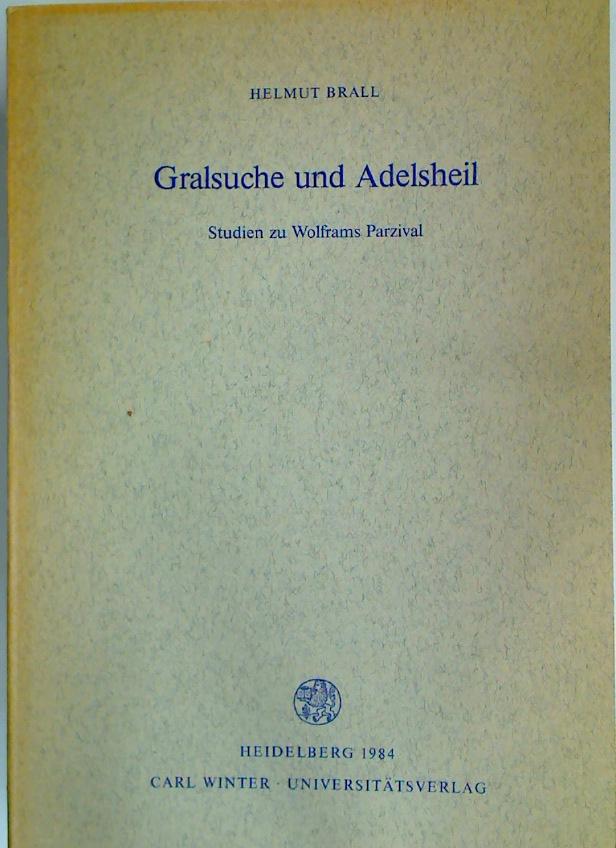 Gralsuche und Adelsheil. Studien zu Wolframs Parzival. - Brall, Helmut