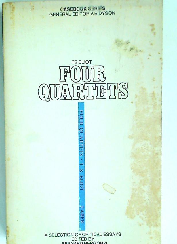 T S Eliot. Four Quartets. A Casebook. - Bergonzi, Bernard