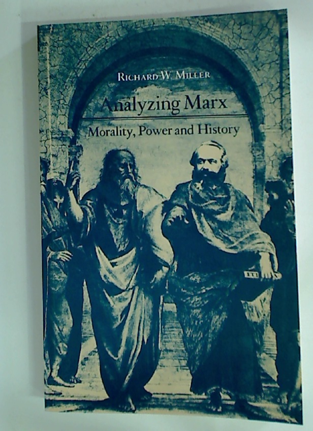 Analyzing Marx. Morality, Power and History. - Miller, Richard