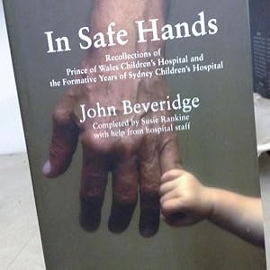 In Safe Hands : Recollections of Prince of Wales Children's Hospital & the Formative Years of Syd...
