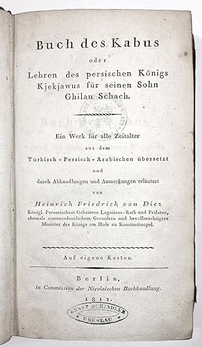 Buch des Kabus oder Lehren des persischen Königs Kjekjawus für seinen Sohn Ghilan Schach. Ein Werk für das Zeitalter aus dem Türkisch-Persisch-Arabischen übersetzt und durch Abhandlungen und Anmerkungen erläutert von Heinrich