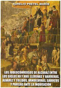 LOS JUDEOCONVERSOS DE ALCARAZ ENTRE LOS SIGLOS XV Y XVII: LLERENAS Y BARRERAS, ÁLVAREZ Y TOLEDOS,...