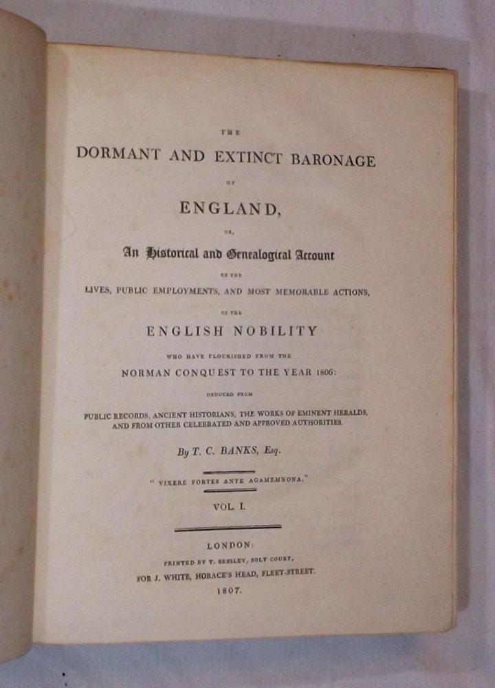 The Dormant and Extinct Baronage of England, or an historical and genealogical account of the lives, public employments, and most memorable actions of the English Nobility, which have flourished from the Norman Conquest to the Year 1806 [3 volumes].