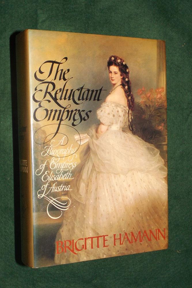 The Reluctant Empress: A Biography of Empress Elisabeth of Austria