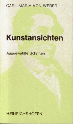 Kunstansichten. Ausgewählte Schriften - Weber, Carl Maria