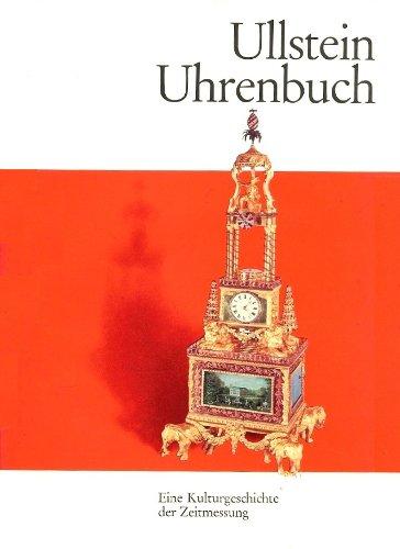 Ullstein Uhrenbuch. Eine Kulturgeschichte der Zeitmessung