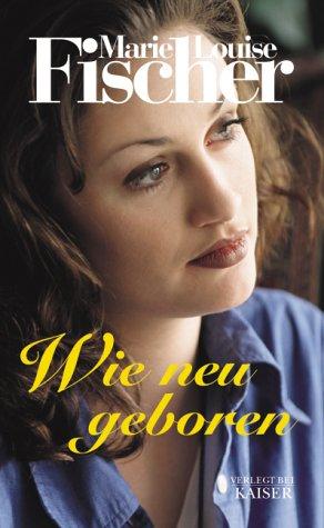 Wie neu geboren - Marie Fischer, Louise