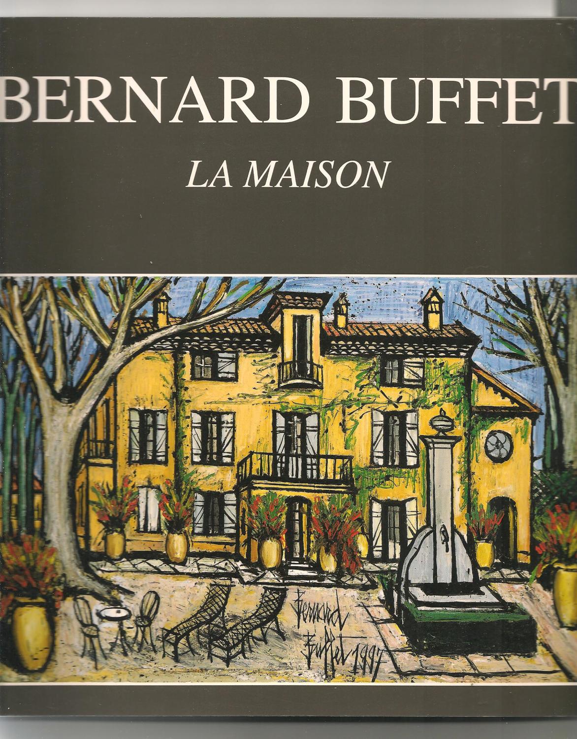 Bernard Buffet. La maison - Bernard Buffet; Annabel Buffet; Galerie Maurice Garnier
