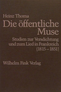 Die öffentliche Muse. Studien zur Versdichtung und zum Lied in Frankreich (1815-1851), - Thoma, Heinz